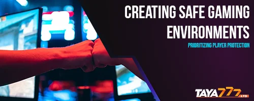 Creating Safe Gaming Environments: Prioritizing Player Protection